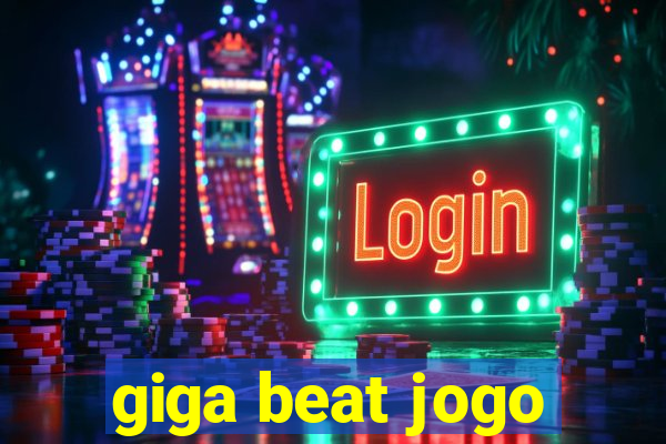 giga beat jogo